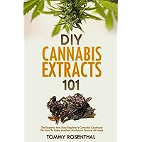 DIY Cannabis Extracts 101: The Essential Beginner’s Guide To CBD and Hemp Oil to Improve Health, Reduce Pain and Anxiety, and Cure Illnesses (Cannabis Books) DIY Cannabis Extracts 101: The Essential Beginner’s Guide To CBD and Hemp Oil to Improve Health, Reduce Pain and Anxiety, and Cure Illnesses (Cannabis Books) Paperback Kindle