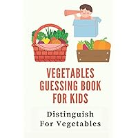 Vegetables Guessing Book For Kids: Distinguish For Vegetables: Activity Book For Kids