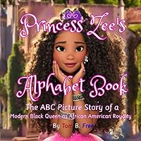 Princess Zee's Alphabet Book: The ABC Picture Story of a Modern Black Queen as African American Royalty: An Illustrated Children's Story For Kids Kindergarten and Ages 3-5 On Up Princess Zee's Alphabet Book: The ABC Picture Story of a Modern Black Queen as African American Royalty: An Illustrated Children's Story For Kids Kindergarten and Ages 3-5 On Up Paperback Kindle