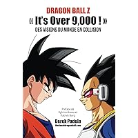 Dragon Ball Z « It's Over 9,000 ! » Des visions du monde en collision (French Edition) Dragon Ball Z « It's Over 9,000 ! » Des visions du monde en collision (French Edition) Kindle Hardcover Paperback