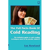 The Full Facts Book Of Cold Reading: The definitive guide to how cold reading is used in the psychic industry The Full Facts Book Of Cold Reading: The definitive guide to how cold reading is used in the psychic industry Paperback