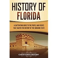 History of Florida: A Captivating Guide to the People and Events That Shaped the History of the Sunshine State (U.S. States) History of Florida: A Captivating Guide to the People and Events That Shaped the History of the Sunshine State (U.S. States) Paperback Kindle Audible Audiobook Hardcover