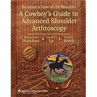 Burkhart's View of the Shoulder: A Cowboy's Guide to Advanced Shoulder Arthroscopy Burkhart's View of the Shoulder: A Cowboy's Guide to Advanced Shoulder Arthroscopy Kindle Hardcover