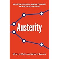 Austerity: When It Works and When It Doesn't Austerity: When It Works and When It Doesn't Hardcover Kindle Paperback