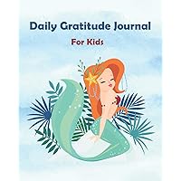 Daily Gratitude Journal For Kids: Beauty Mermaid 90 Days Writing & Record I am grateful for (Children Activities Book) Daily Gratitude Journal For Kids: Beauty Mermaid 90 Days Writing & Record I am grateful for (Children Activities Book) Paperback