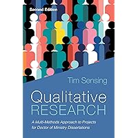 Qualitative Research, Second Edition: A Multi-Methods Approach to Projects for Doctor of Ministry Dissertations Qualitative Research, Second Edition: A Multi-Methods Approach to Projects for Doctor of Ministry Dissertations Paperback Kindle Hardcover