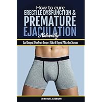 How To Cure Erectile Dysfunction and Premature Ejaculation Naturally: Let Thy Food Be Thy Medicine How To Cure Erectile Dysfunction and Premature Ejaculation Naturally: Let Thy Food Be Thy Medicine Paperback Kindle