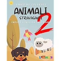 Animali Stravaganti 2: Impara l'Inglese Colorando (Italian Edition)