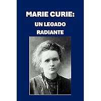 Marie Curie: Un Legado Radiante (Biographies) (Spanish Edition) Marie Curie: Un Legado Radiante (Biographies) (Spanish Edition) Kindle Paperback