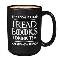 Book Lover Coffee Mug 15oz Black - Read Books Drink Tea - Reading Reader Tea Lover I Know Things Book Addict Book Lover Bookish Novelist Librarian Writer