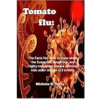 Tomato flu: : The Facts You Need to Know about the Suspected, dangerous, and highly contagious disease affecting kids under the age of 5 in India. Tomato flu: : The Facts You Need to Know about the Suspected, dangerous, and highly contagious disease affecting kids under the age of 5 in India. Kindle Paperback