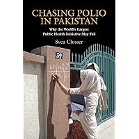 Chasing Polio in Pakistan: Why the World's Largest Public Health Initiative May Fail Chasing Polio in Pakistan: Why the World's Largest Public Health Initiative May Fail Hardcover Paperback