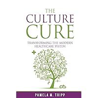 The Culture Cure: Transforming the Modern Healthcare System The Culture Cure: Transforming the Modern Healthcare System Paperback Audible Audiobook Kindle