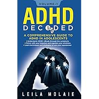 ADHD DECODED; A COMPREHENSIVE GUIDE TO ADHD IN ADOLESCENTS ADHD DECODED; A COMPREHENSIVE GUIDE TO ADHD IN ADOLESCENTS Paperback Kindle Audible Audiobook Hardcover