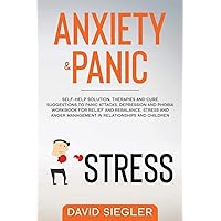 Anxiety and Panic: Self-help solution, therapies and cure suggestions to panic attacks. Depression and phobia workbook for relief and rebalance. ... management in relationships and children. Anxiety and Panic: Self-help solution, therapies and cure suggestions to panic attacks. Depression and phobia workbook for relief and rebalance. ... management in relationships and children. Paperback