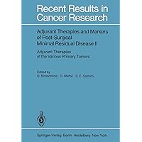 Adjuvant Therapies and Markers of Post-Surgical Minimal Residual Disease II: Adjuvant Therapies of the Various Primary Tumors (Recent Results in Cancer Research, 68) Adjuvant Therapies and Markers of Post-Surgical Minimal Residual Disease II: Adjuvant Therapies of the Various Primary Tumors (Recent Results in Cancer Research, 68) Paperback Hardcover