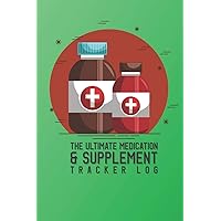 The Ultimate Medication & Supplement Tracker Log: Easy And Convenient Way To Keep Track Of Both Medications & Vitamin Supplements Serves As A Unique ... and Monitor Checklist For What You Take Daily