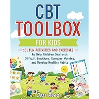 CBT Toolbox for Kids: 101 Fun Activities and Exercises to Help Children Deal with Difficult Emotions, Conquer Worries, and Develop Healthy Habits (The Emotion Detectives) CBT Toolbox for Kids: 101 Fun Activities and Exercises to Help Children Deal with Difficult Emotions, Conquer Worries, and Develop Healthy Habits (The Emotion Detectives) Paperback Hardcover