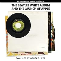 The Beatles White Album and The Launch of Apple (The Beatles Album) The Beatles White Album and The Launch of Apple (The Beatles Album) Paperback Hardcover