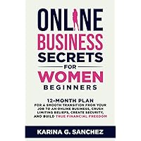 Online Business Secrets For Women Beginners: 12-Month Plan For a Smooth Transition From Your Job To An Online Business, Crush Limiting Beliefs, Create ... Book Series (2-in-1 Book + Journal))