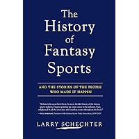 The History of Fantasy Sports: And the Stories of the People Who Made It Happen The History of Fantasy Sports: And the Stories of the People Who Made It Happen Paperback Kindle