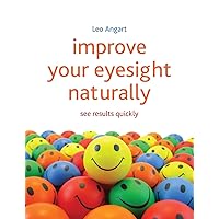 Improve Your Eyesight Naturally: See Results Quickly Improve Your Eyesight Naturally: See Results Quickly Paperback Kindle