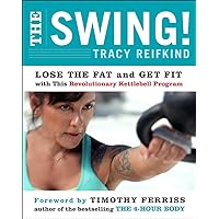 The Swing!: Lose the Fat and Get Fit with This Revolutionary Kettlebell Program The Swing!: Lose the Fat and Get Fit with This Revolutionary Kettlebell Program Paperback Kindle Hardcover