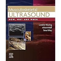 Musculoskeletal Ultrasound: How, Why and When Musculoskeletal Ultrasound: How, Why and When Hardcover Kindle