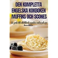Den Kompletta Engelska Kokboken Muffins Och Scones (Swedish Edition)