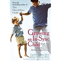 Growing an In-Sync Child: Simple, Fun Activities to Help Every Child Develop, Learn, and Grow Growing an In-Sync Child: Simple, Fun Activities to Help Every Child Develop, Learn, and Grow Paperback Kindle Audible Audiobook