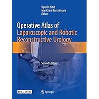 Operative Atlas of Laparoscopic and Robotic Reconstructive Urology: Second Edition Operative Atlas of Laparoscopic and Robotic Reconstructive Urology: Second Edition Paperback Kindle Hardcover