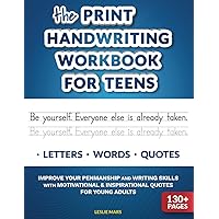 The Print Handwriting Workbook for Teens: Improve your Penmanship and Writing Skills with Motivational & Inspirational Quotes for Young Adults
