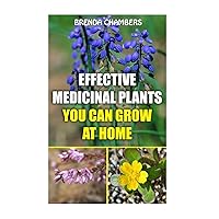 Effective Medicinal Plants You Can Grow At Home Effective Medicinal Plants You Can Grow At Home Paperback