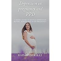Depression in pregnancy and PPD: A mom's guide to battle depression before, during and after pregnancy. Depression in pregnancy and PPD: A mom's guide to battle depression before, during and after pregnancy. Kindle Paperback