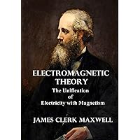 Electromagnetic Theory: The Unification of Electricity with Magnetism Electromagnetic Theory: The Unification of Electricity with Magnetism Hardcover
