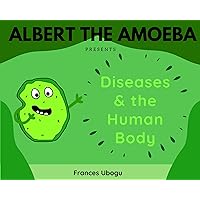 Albert the Amoeba: Diseases & the Human Body