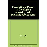 Occupational Cancer in Developing Countries (IARC Scientific Publications) Occupational Cancer in Developing Countries (IARC Scientific Publications) Paperback