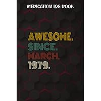 Medication Log Book :Awesome Since March 1979 43 Years Old 43rd Birthday Gift: Gifts for Girls:Simple Personal Medication Administration Planner & ... Journal Tracker Notebook,Birthday Gifts