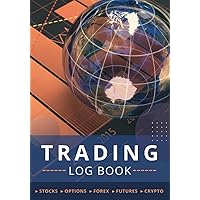 Trading Log Book: Trader's Journal & Investment Notebook for Stocks, Forex, Crypto, Futures & Options | Trade Strategy Planner & Dividend Tracker
