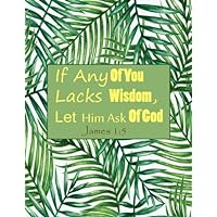 James 1:5 If Any Of You Lacks Wisdom ,Let Him Ask Of God: Bible Verse Quote Cover Composition Large Christian Gift Journal Notebook To Write In. For ... & Kids, Paperback (Ruled Large Journals)