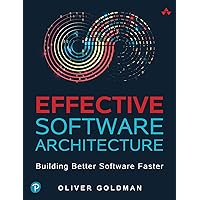 Effective Software Architecture: Building Better Software Faster Effective Software Architecture: Building Better Software Faster Kindle Paperback
