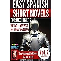 The Canterville Ghost: Easy Spanish Short Novels for Beginners With 60+ Exercises & 200-Word Vocabulary (Learn Spanish) (ESLC Reading Workbook Series nº 2) (Spanish Edition) The Canterville Ghost: Easy Spanish Short Novels for Beginners With 60+ Exercises & 200-Word Vocabulary (Learn Spanish) (ESLC Reading Workbook Series nº 2) (Spanish Edition) Kindle Paperback