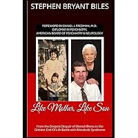 Like Mother, Like Son: From the Deepest Despair of Mental Illness to the Grittiest End-Of-Life Battle with Metabolic Syndrome Like Mother, Like Son: From the Deepest Despair of Mental Illness to the Grittiest End-Of-Life Battle with Metabolic Syndrome Paperback Kindle Hardcover