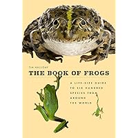 The Book of Frogs: A Life-Size Guide to Six Hundred Species from around the World The Book of Frogs: A Life-Size Guide to Six Hundred Species from around the World Hardcover Kindle