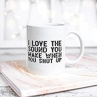 Quote White Ceramic Coffee Mug 11oz When You Shut Up Coffee Cup Humorous Tea Milk Juice Mug Novelty Gifts for Xmas Colleagues Girl Boy