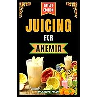JUICING FOR ANEMIA: 40 Nourishing and Nutrient-Rich Homemade Juice Blend Recipes for People with Anemia (ANEMIA WELLNESS) JUICING FOR ANEMIA: 40 Nourishing and Nutrient-Rich Homemade Juice Blend Recipes for People with Anemia (ANEMIA WELLNESS) Paperback Kindle