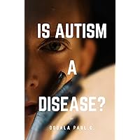 Is autism a disease? Is autism a disease? Kindle