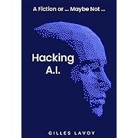Hacking A.I.: A Fiction or ... Maybe Not ...