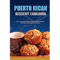 PUERTO RICAN DESSERT COOKBOOK: 300+ Delectable World of Puerto Rican Desserts, Featuring Generation-Old Recipes. PUERTO RICAN DESSERT COOKBOOK: 300+ Delectable World of Puerto Rican Desserts, Featuring Generation-Old Recipes. Paperback Kindle