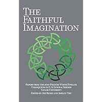 The Faithful Imagination: Papers from the 2018 Frances White Ewbank Colloquium on C.S. Lewis & Friends The Faithful Imagination: Papers from the 2018 Frances White Ewbank Colloquium on C.S. Lewis & Friends Hardcover